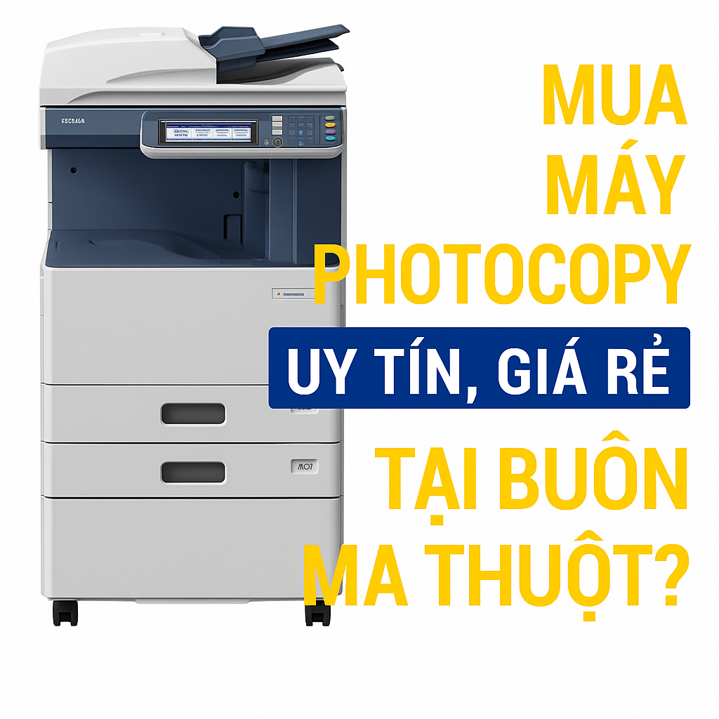 Máy photocopy chính hãng, uy tín, giá rẻ tại Buôn Ma Thuột – chất lượng cao, dịch vụ chuyên nghiệp.