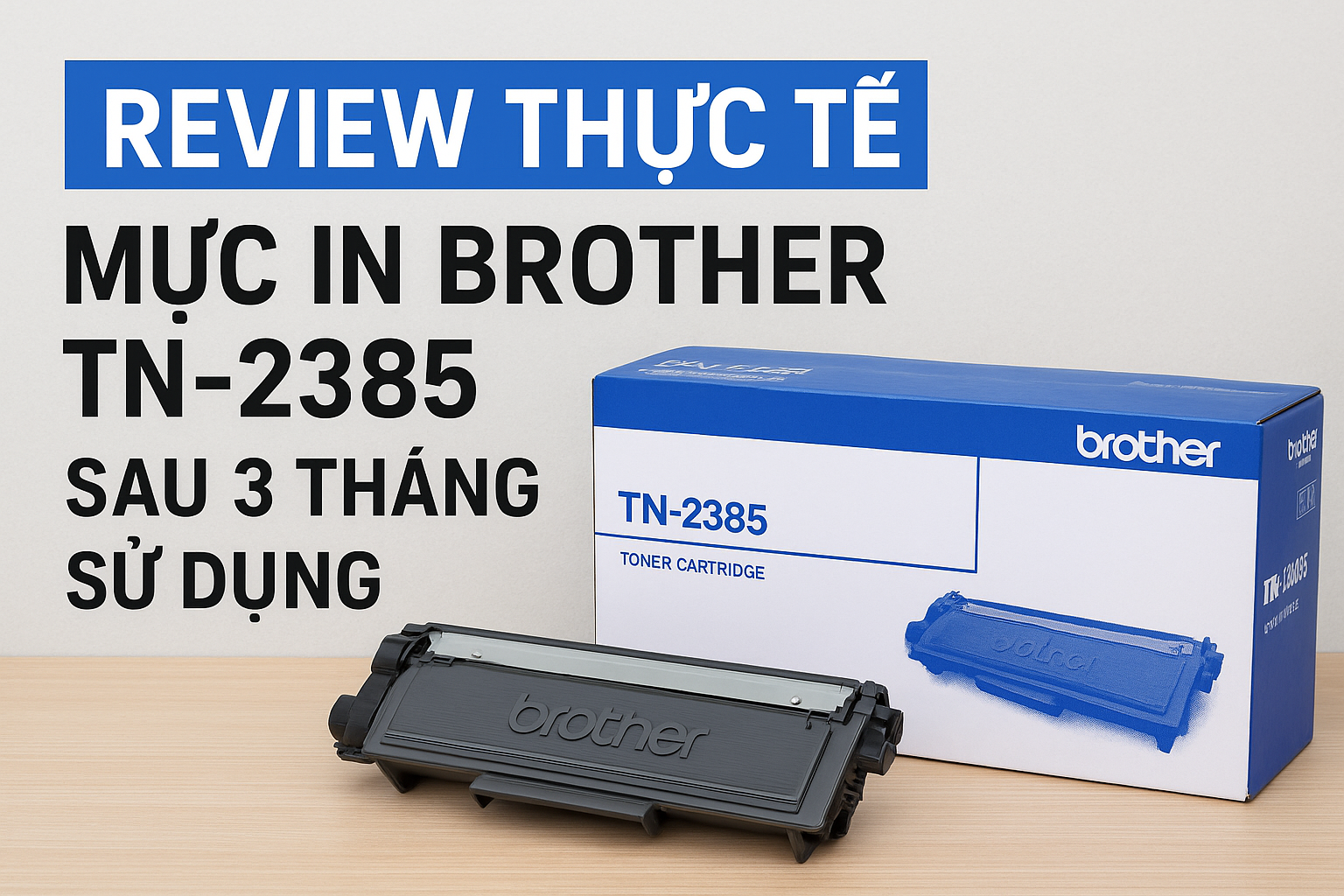 Review mực in Brother TN-2385 sau 3 tháng sử dụng – Chất lượng in rõ nét, tiết kiệm chi phí, mua chính hãng Shopee giá tốt.
