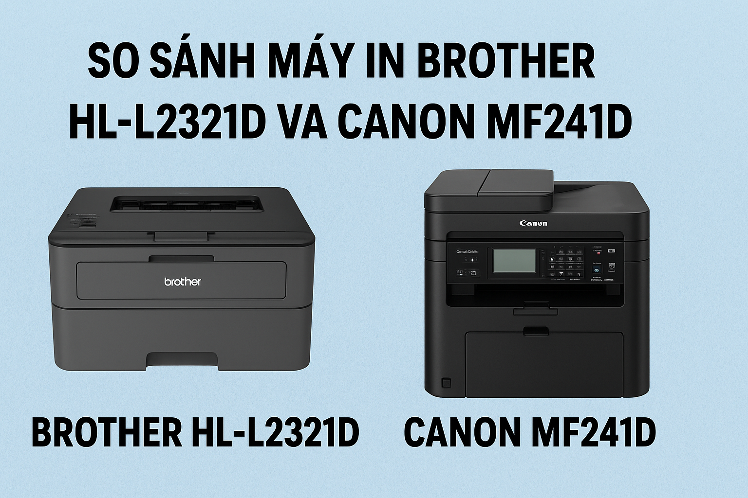 So sánh máy in Brother HL-L2321D và Canon MF241D đặt cạnh nhau, hiển thị thiết kế, giúp người dùng dễ chọn máy in văn phòng phù hợp.