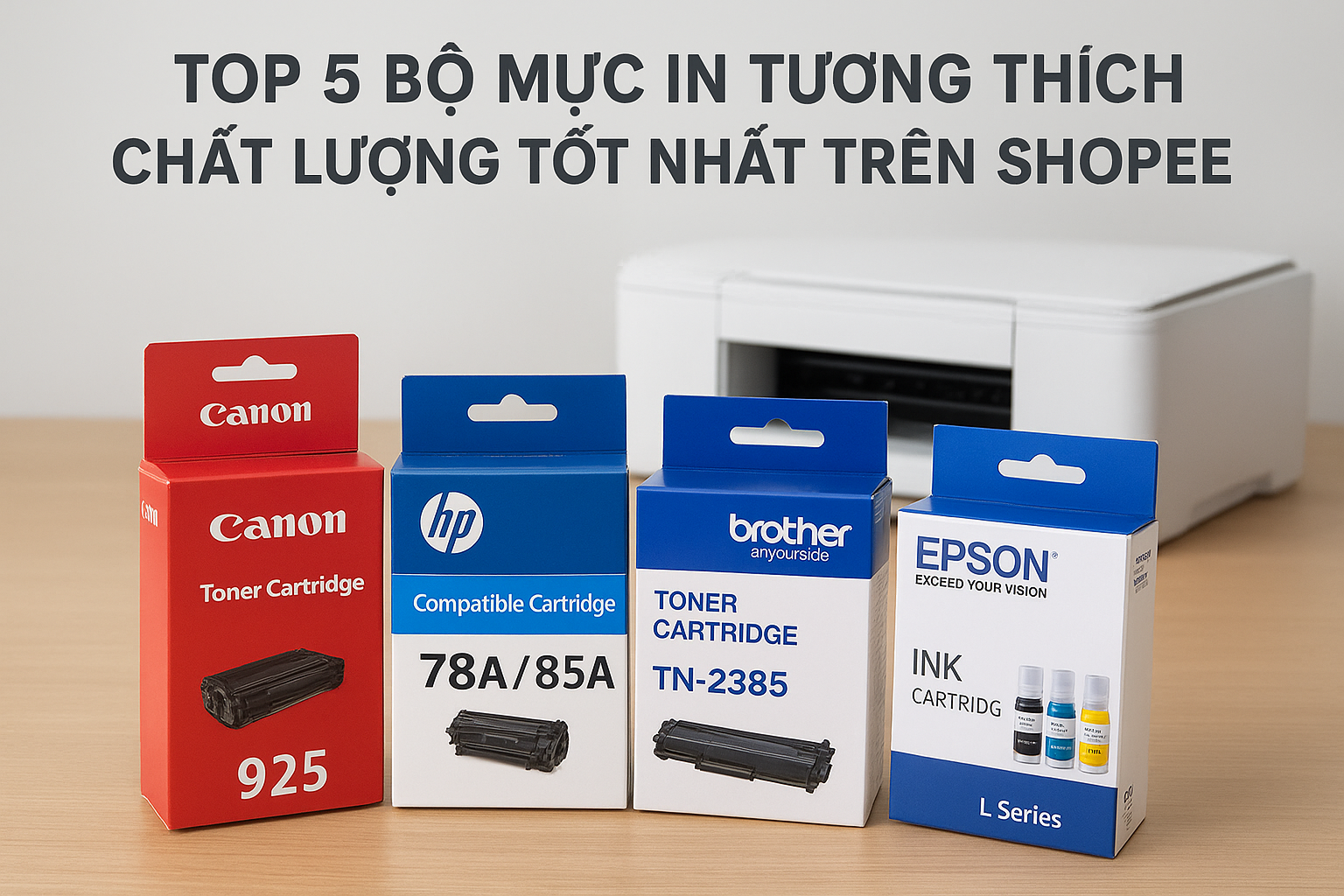 Top 5 bộ mực in tương thích chất lượng tốt nhất trên Shopee cho máy in Canon, HP, Brother, Epson – in sắc nét, bền đẹp, giá tiết kiệm.
