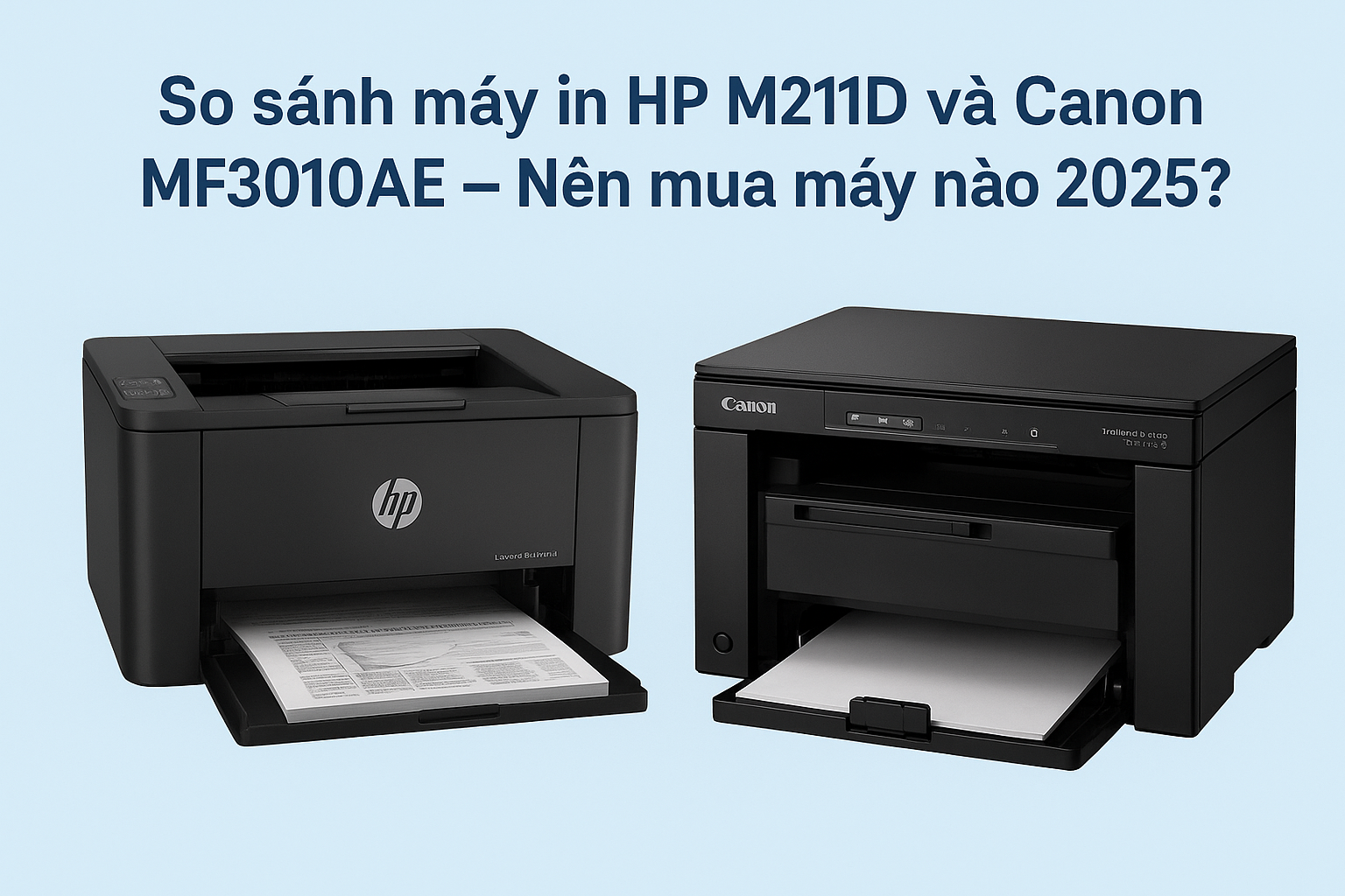So sánh máy in HP M211D và Canon MF3010AE – lựa chọn máy in tốt nhất năm 2025 cho sinh viên và văn phòng nhỏ.