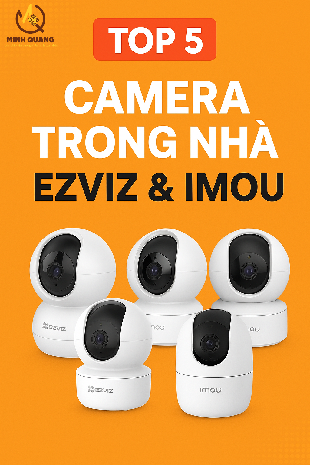 Top 5 camera trong nhà Ezviz và Imou giá tốt, dễ lắp đặt, hình ảnh sắc nét, phù hợp cho gia đình và văn phòng.