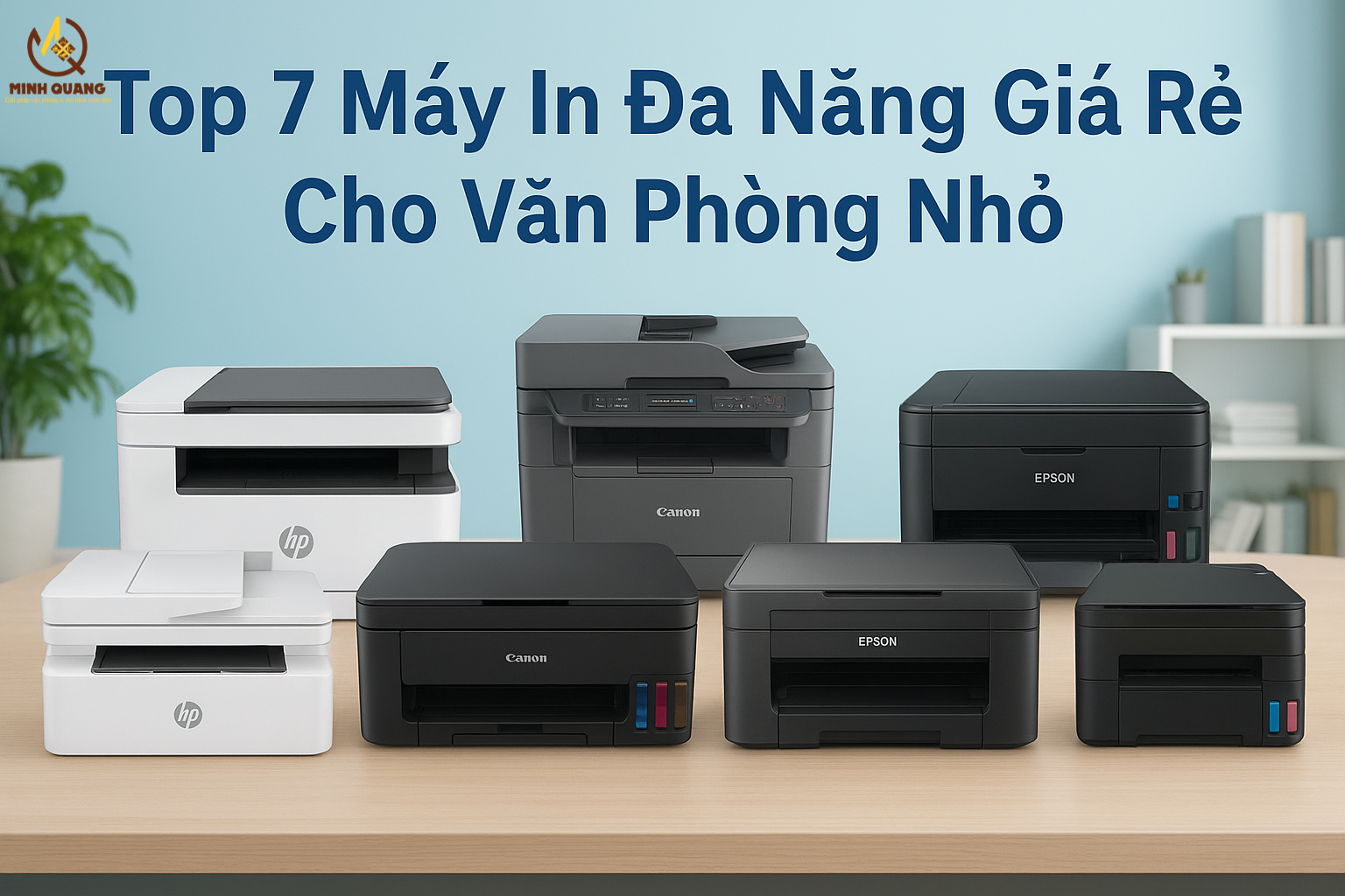 Top 7 máy in đa năng giá rẻ cho văn phòng nhỏ – gồm HP, Canon, Epson, Brother, in nhanh tiết kiệm mực.