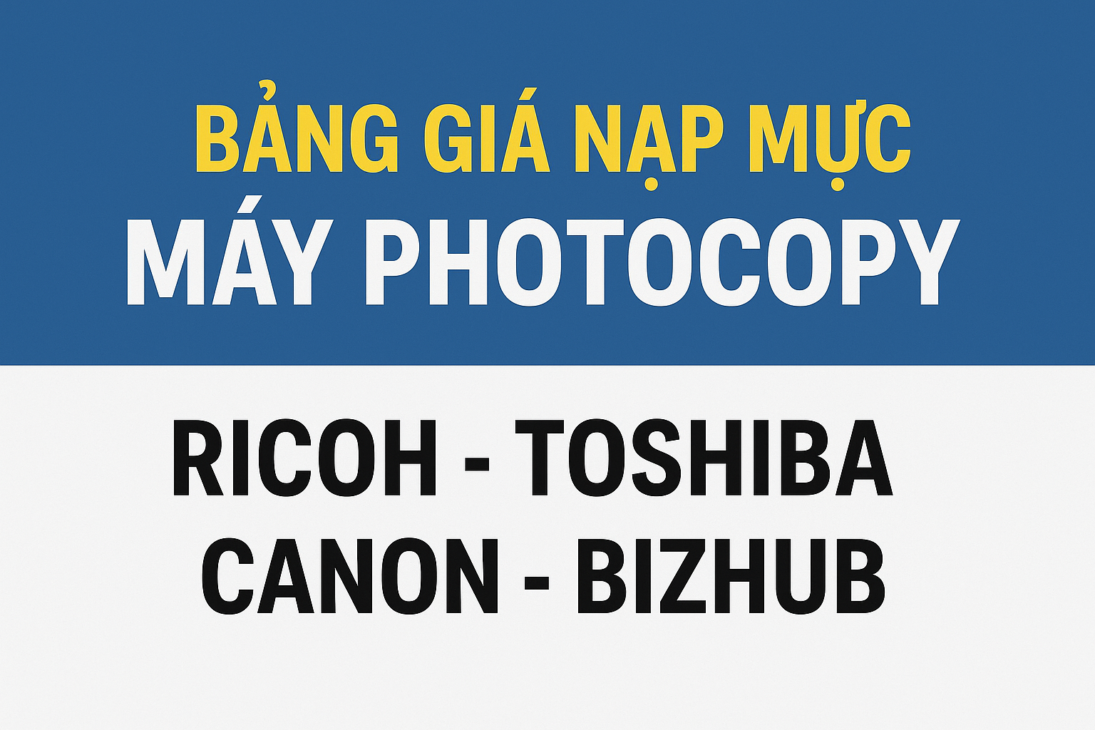 Bảng giá nạp mực máy photocopy Ricoh – Toshiba – Canon – Bizhub mới nhất, dịch vụ nạp mực tận nơi, bản in sắc nét.