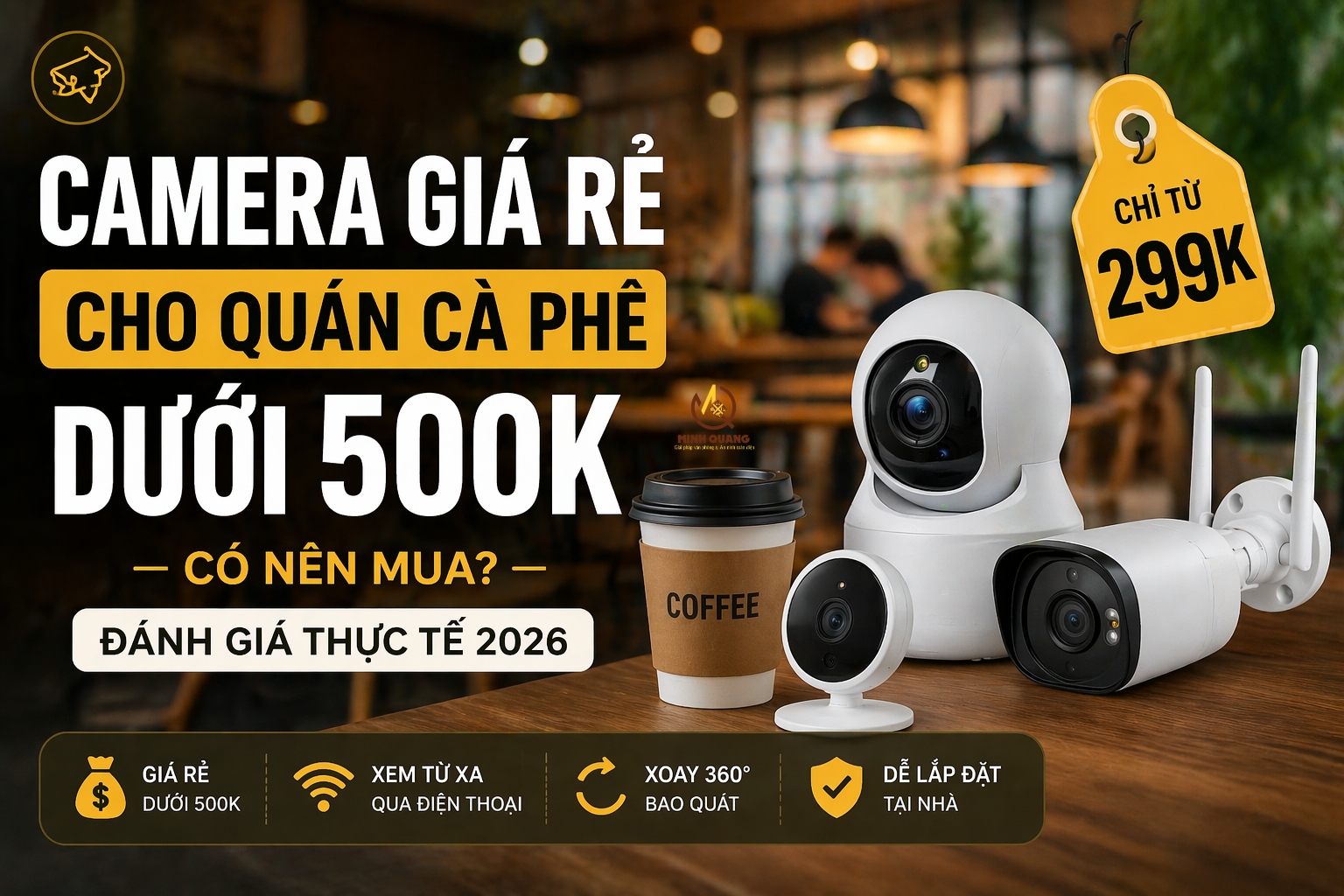 Camera giá rẻ cho quán cà phê dưới 500K, camera wifi xoay 360 dễ lắp, bán chạy Shopee 2026.