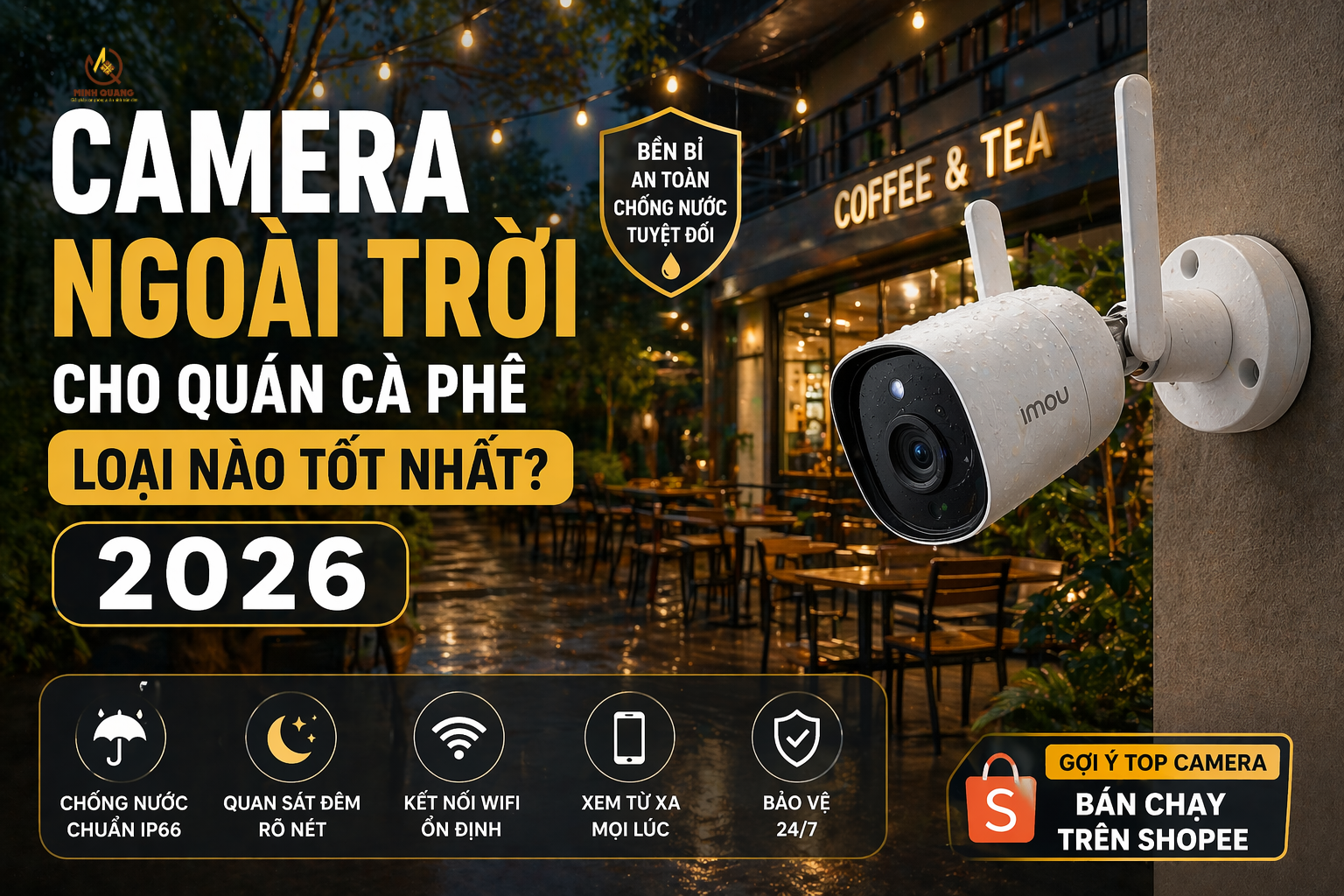Camera ngoài trời cho quán cà phê tốt nhất 2026, camera chống nước IP66 quan sát ban đêm rõ, kết nối wifi ổn định.